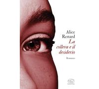 LA COLLERA E IL DESIDERIO - RENARD ALICE - EDIZIONI CLICHY
