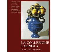 La collezione Cagnola. Le arti decorative. Vol. 2 - [Nomos Edizioni]