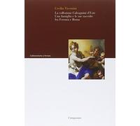 La Collezione Calcagnini d'Este. Una Famiglia e le Sue Raccolte fra Ferrara e Ro