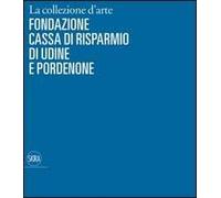 La collezione d'arte della Cassa di Risparmio di Udine e Pordenone
