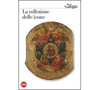 La collezione delle icone. Museo Attilio e Cleofe Gaffoglio. Ediz. illustrata