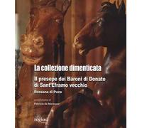 La collezione dimenticata. Il presepe dei Baroni di Donato di Sant'Eframo vecchio