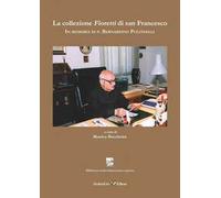 La collezione Fioretti di san Francesco In memoria di p. Bernardino Pulcinelli