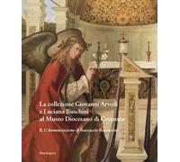 La collezione Giovanni Arvedi e Luciana Buschini al Museo Diocesano di Cremona. Ediz. a colori. Vol. 2: L' Annunciazione di Boccaccio Boccaccino