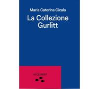La Collezione Gurlitt - Cicala Maria Caterina