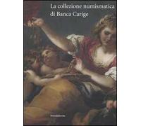 La collezione numismatica di Banca Carige. Cassa di Risparmio di Genova e Imperia