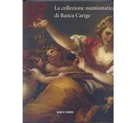 La collezione numismatica di Banca Carige. Cassa di Risparmio di Genova e Imperia