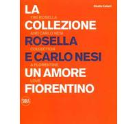 La collezione Rosella e Carlo Nesi. Un amore fiorentino. The Rosella and Carlo N