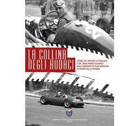 La collina degli audaci. Storia del circuito di Posillipo e del Gran Premio di Napoli dalla Maserati di Tazio Nuvolari ai trionfi della Ferrari. Ediz. illustrata