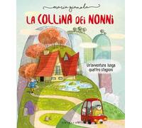 La collina dei nonni. Un'avventura lunga quattro stagioni. Ediz. a colori