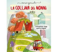 La collina dei nonni. Un'avventura lunga quattro stagioni. Ediz. a colori