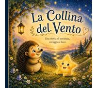 LA COLLINA DEL VENTO: UNA STORIA DI AMICIZIA, CORAGGIO E LUCE