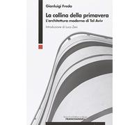 La collina della primavera. L'architettura moderna di Tel Aviv