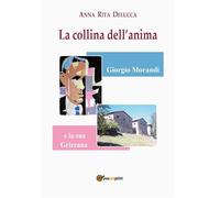 La collina dell'anima. Giorgio Morandi e la «sua» Grizzana