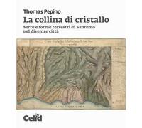 La collina di cristallo. Serre e forme terrestri di Sanremo nel divenire città