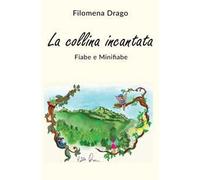 La collina incantata. Fiabe e minifiabe. Ediz. a colori
