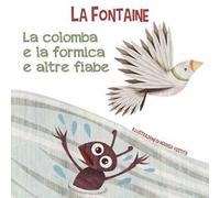 La colomba e la formica e altre fiabe. Ediz. a colori