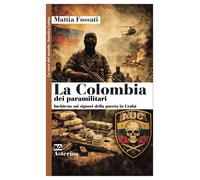 La Colombia dei paramilitari. Inchiesta sui signori della guerra in Urabà ...