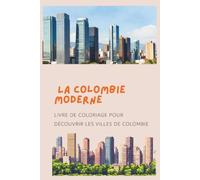 La Colombie Moderne: Livre de coloriage pour découvrir les villes de colombie