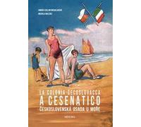 La colonia cecoslovacca a Cesenatico-Ceskoslovenská osada u more. Ediz. bilingue