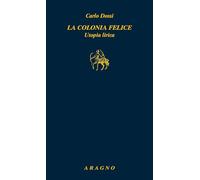 La Colonia Felice. Utopia Lirica - - 2025