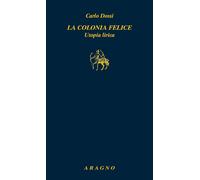 La colonia felice. Utopia lirica [Paperback] Dossi, Carlo