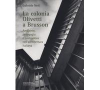 La colonia Olivetti a Brusson. Ambiente, pedagogia e costruzione nell'arch...