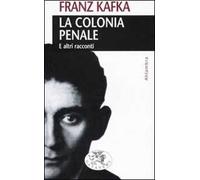 La colonia penale. E altri racconti