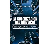 La colonización del universo: Ética y filosofía del espacio: 3