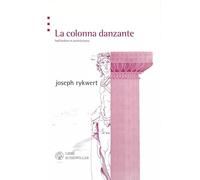 La colonna danzante. Sull'ordine in architettura