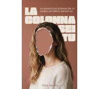 La Colonna Sei Tu: 101 Pensieri per la Donna che C'è Sempre per Tutti (e Mai per Sé)