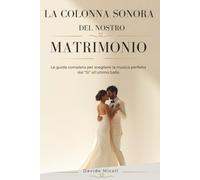 LA COLONNA SONORA DEL NOSTRO MATRIMONIO: La guida completa per scegliere la musica perfetta dal "Sì" all'ultimo ballo