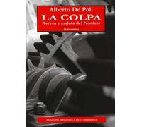 La colpa. Ascesa e caduta del Nordest