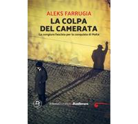 La colpa del camerata. La congiura fascista per la conquista di Malta