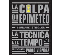 La colpa di Epimeteo. Vol. 1 - Stiegler Bernard