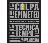La colpa di Epimeteo. Vol. 1 - Stiegler Bernard