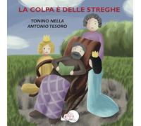 La colpa è delle streghe. Ediz. illustrata