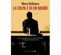 LA COLPA E' DI CHI MUORE - BELLINAZZO MARCO - FANDANGO LIBRI