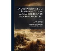 La Coltivazione E Gli Epigrammi Di Luigi Alamanni E Le Api Di Giovanni Rucellai ...