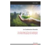 La Combustion Humide: Avec Recyclage de l'Eau de Combustion et la Filière Énergétique de l’Hydrogène