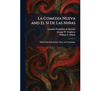 La Comedia Nueva and El SÃ- De Las Niñas: Edited With Introduction, Notes, and Vocabulary