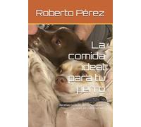 La comida ideal para tu perro: Recetas caseras, dietas saludables y amor en cada bocado.