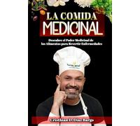 La Comida Medicinal: Descubre el Poder Medicinal de los Alimentos para Revertir Enfermedades