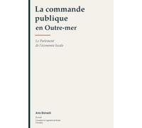 La Commande publique en Outremer: Le Parlement de l'économie locale