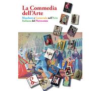 La Commedia dell'Arte. Maschere e Carnevale nell'arte italiana de