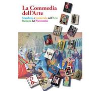 La Commedia dell'Arte. Maschere e Carnevale nell'arte italiana del Novecento