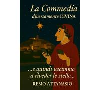 LA COMMEDIA diversamente DIVINA: e quindi uscimmo a riveder le stelle