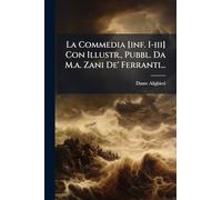 La Commedia [inf. I-iii] Con Illustr., Pubbl. Da M.a. Zani De' Ferranti...