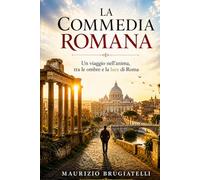 LA COMMEDIA ROMANA: Il viaggio nell’anima, tra le ombre e la luce di Roma