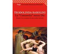 La «Commedia» senza Dio. Dante e la creazione di una realtà virtuale